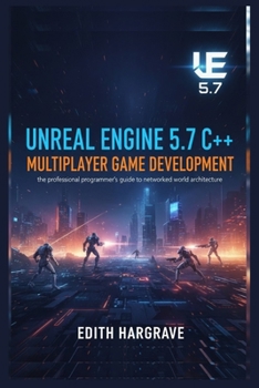 Paperback Unreal Engine 5.7 C++ Multiplayer Game Development: The Professional Programmer's Guide to Networked World Architecture Book