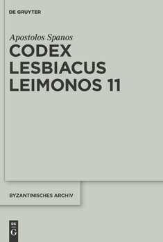 Hardcover Codex Lesbiacus Leimonos 11: Annotated Critical Edition of an Unpublished Byzantine Menaion for June Book