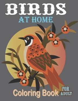 Birds At Coloring Book For Adult: A collection of Birds adult coloring patterns 40 Coloring Page