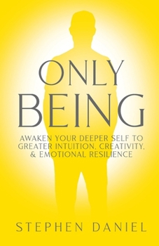 Paperback Only Being: Awaken Your Deeper Self to Greater Intuition, Creativity, and Emotional Resilience Book