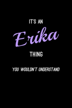 It's An Erika Thing, You Wouldn't Understand: Personalized Notebook Journal With Name Blank Lined Customized Diary Logbook Gifts