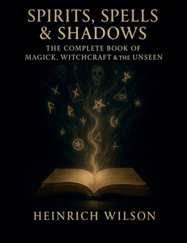 Paperback Spirits, Spells & Shadows: The Complete Book of Magick, Witchcraft, and the Unseen Book