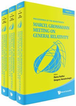 The Seventeenth Marcel Grossmann Meeting: On Recent Developments in Theoretical and Experimental General Relativity, Astrophysics, and Relativistic Field Theories (In 3 Volumes)