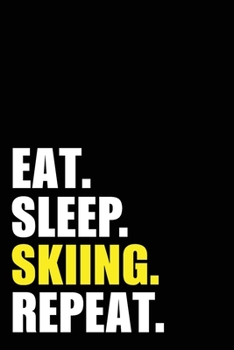 Eat Sleep Skiing Repeat: Skiing Birthday Gift Idea | Blank Lined Notebook And Journal | 6x9 Inch 120 Pages White Paper