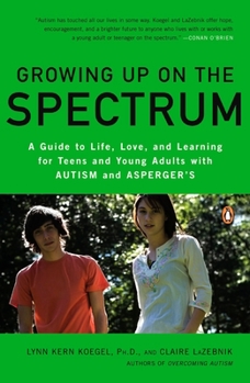 Paperback Growing Up on the Spectrum: A Guide to Life, Love, and Learning for Teens and Young Adults with Autism and Asperger's Book