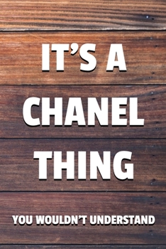 Paperback It's a Chanel Thing You Wouldn't Understand: 6x9" Dot Bullet Notebook/Journal Funny Gift Idea Book
