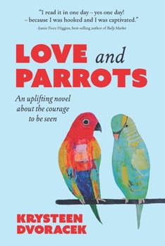 Paperback Love and Parrots: An uplifting novel about the courage to be seen Book