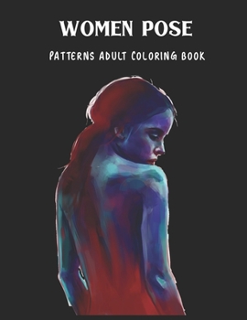 Paperback Women Pose Patterns Adult Coloring Book: Reduce Stress and Have Peace of Mind with this Easy to Color Book - Specially designed Relaxing patterns for Book