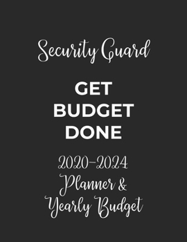 Paperback Security Guard Get Budget Done: 2020 - 2024 Five Year Planner and Yearly Budget for Guard, 60 Months Planner and Calendar, Personal Finance Planner Book
