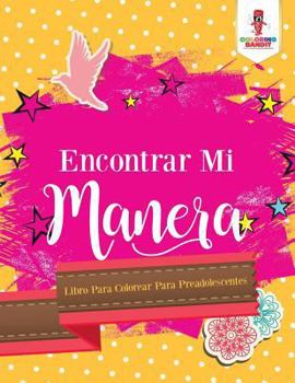 Paperback Encontrar Mi Manera: Libro Para Colorear Para Preadolescentes [Spanish] Book