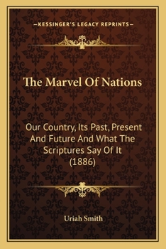 Paperback The Marvel Of Nations: Our Country, Its Past, Present And Future And What The Scriptures Say Of It (1886) Book