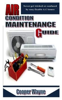 Paperback Air Condition Maintenance Guide: Never get tricked or confused by easy fixable A.C issues Book