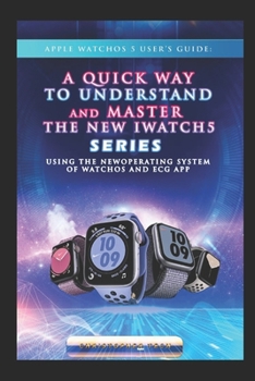 Paperback Apple WatchOS 5 User's Guide: A Quick way to UNDERSTAND AND MASTER the New iwatch series 5 using the new operating system of WatchOS 06 and ECG APP Book