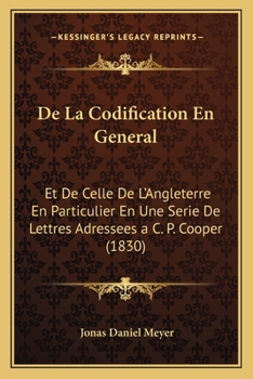 Paperback De La Codification En General: Et De Celle De L'Angleterre En Particulier En Une Serie De Lettres Adressees a C. P. Cooper (1830) [French] Book