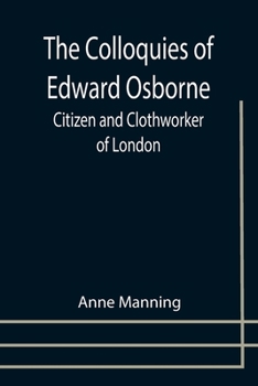 Paperback The Colloquies of Edward Osborne; Citizen and Clothworker of London Book