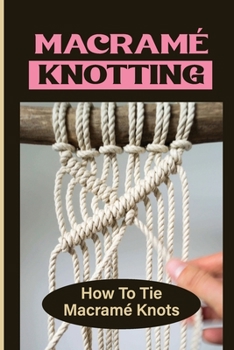 Paperback Macramé Knotting: How To Tie Macramé Knots Book