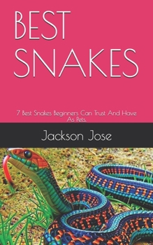 Paperback Best Snakes: 7 Best Snakes Beginners Can Trust And Have As Pets. Book