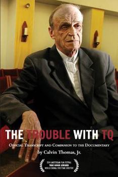 Paperback The Trouble with TQ: Official Transcript from the Documentary "The Trouble with TQ" Book