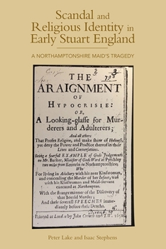 Hardcover Scandal and Religious Identity in Early Stuart England: A Northamptonshire Maid's Tragedy Book