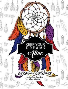 Paperback Keep Your Dream Alive Dream Catcher Coloring books: dream catcher book for kids and Grown-Ups Book