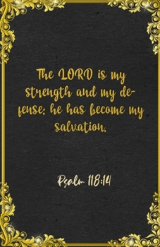 The LORD is my strength and my defense; he has become my salvation. Psalm 118:14 A5 Lined Notebook: Funny Bible Verse Scripture Sayings For Strength ... Great Office School Writing Note Taking
