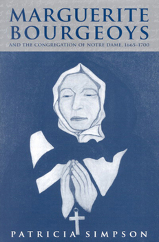 Hardcover Marguerite Bourgeoys and the Congregation of Notre Dame, 1665-1700: Volume 42 Book