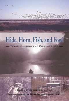 Hardcover Hide, Horn, Fish, and Fowl: Texas Hunting and Fishing Lore Book