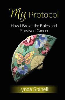 Paperback My Protocol: How I Broke the Rules and Survived Cancer Book