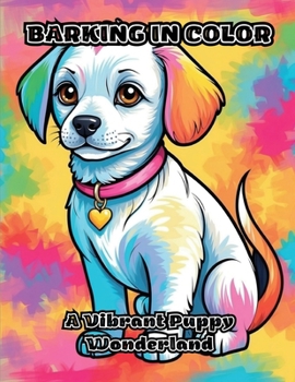 Paperback Barking in Color: A Vibrant Puppy Wonderland Book