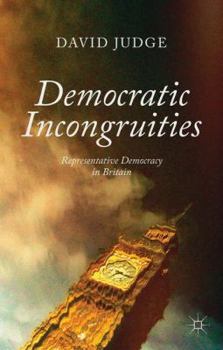 Hardcover Democratic Incongruities: Representative Democracy in Britain Book