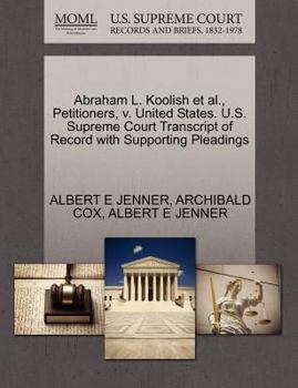 Paperback Abraham L. Koolish et al., Petitioners, V. United States. U.S. Supreme Court Transcript of Record with Supporting Pleadings Book