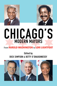 Paperback Chicago's Modern Mayors: From Harold Washington to Lori Lightfoot Book