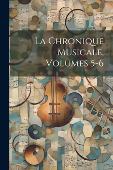 Paperback La Chronique Musicale, Volumes 5-6 [French] Book