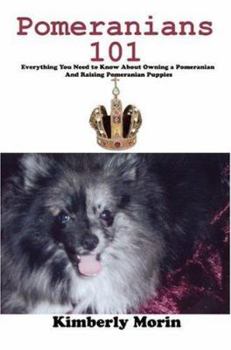 Paperback Pomeranians 101: Everything You Need to Know About Owning a Pomeranian And Raising Pomeranian Puppies Book