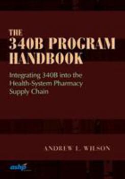 Paperback The 340B Program Handbook: Integrating 340B into the Health-System Pharmacy Supply Chain Book