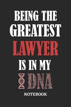 Paperback Being the Greatest Lawyer is in my DNA Notebook: 6x9 inches - 110 ruled, lined pages - Greatest Passionate Office Job Journal Utility - Gift, Present Book