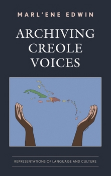 Hardcover Archiving Creole Voices: Representations of Language and Culture Book