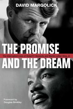 Hardcover The Promise and the Dream: The Interrupted Lives of Robert F. Kennedy and Martin Luther King, Jr. Book