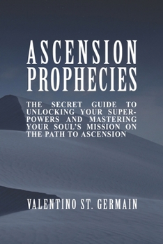 Paperback The Ascension Prophecies: The Secret Guide to Unlocking Your Superpowers and Mastering Your Soul's Mission on the Path to Ascension Book
