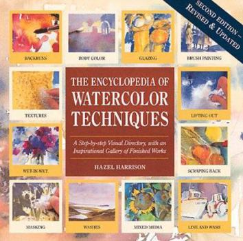 Hardcover Encyclopedia of Watercolor Techniques 2e Step-By-Step Visual Directory, with an Inspirational Gallery of Finished Works, Second Edition Book