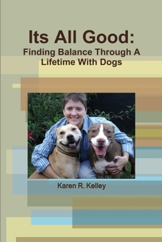 Paperback Its All Good: Finding Balance Through A Lifetime With Dogs Book