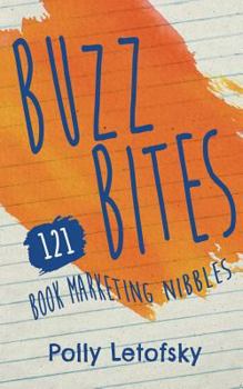 Paperback Buzz Bites: 121 Book Marketing Nibbles Book