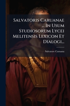 Paperback Salvatoris Caruanae ... In Usum Studiosorum Lycei Melitensis Lexicon Et Dialogi... [Latin] Book