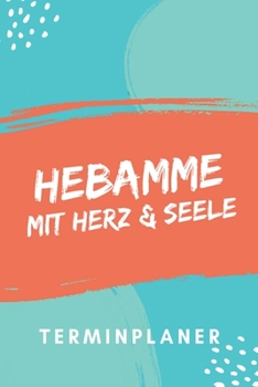 Hebamme mit Herz & Seele Terminplaner: Hebamme Kalender 2020 | Terminkalender A5, Hebammen Planer & Notizbuch (German Edition)