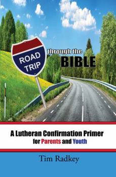 Paperback Road Trip through the Bible: A Lutheran Confirmation Primer for Parents and Youth Book