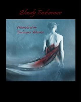 Paperback Bloody Endurance- Chronicles of an Endurance Warrior Book