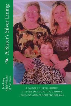 Paperback A Sister's Silver Lining: A Story of Adoption, Crohns Disease, and Prophetic Dreams Book