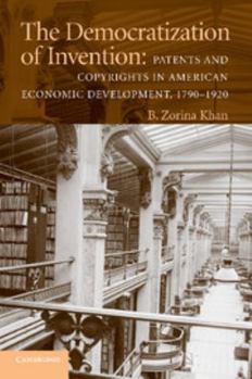 Paperback The Democratization of Invention: Patents and Copyrights in American Economic Development, 1790-1920 Book