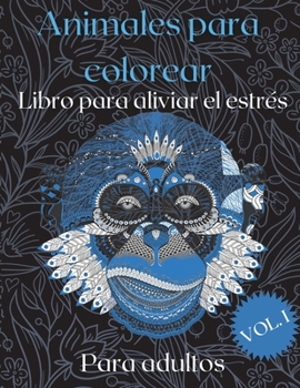 Libro para colorear de animales para adultos: Hermosos dise�os de animales para aliviar el estr�s Libro para colorear para adultos 50 dise�os �nicos para aliviar el estr�s y la relajaci�n