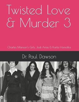 Paperback Twisted Love & Murder 3: Charles Manson's Girls, Jodi Arias & Karla Homolka Book